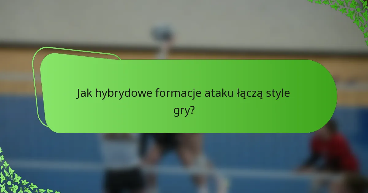 Jak hybrydowe formacje ataku łączą style gry?