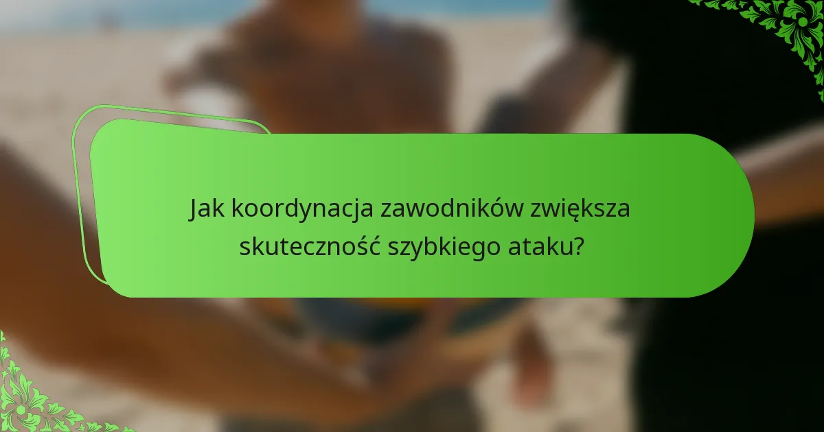 Jak koordynacja zawodników zwiększa skuteczność szybkiego ataku?