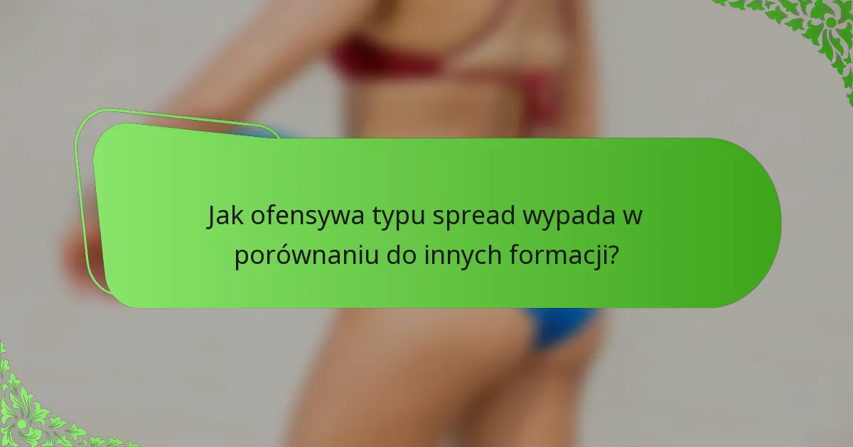 Jak ofensywa typu spread wypada w porównaniu do innych formacji?