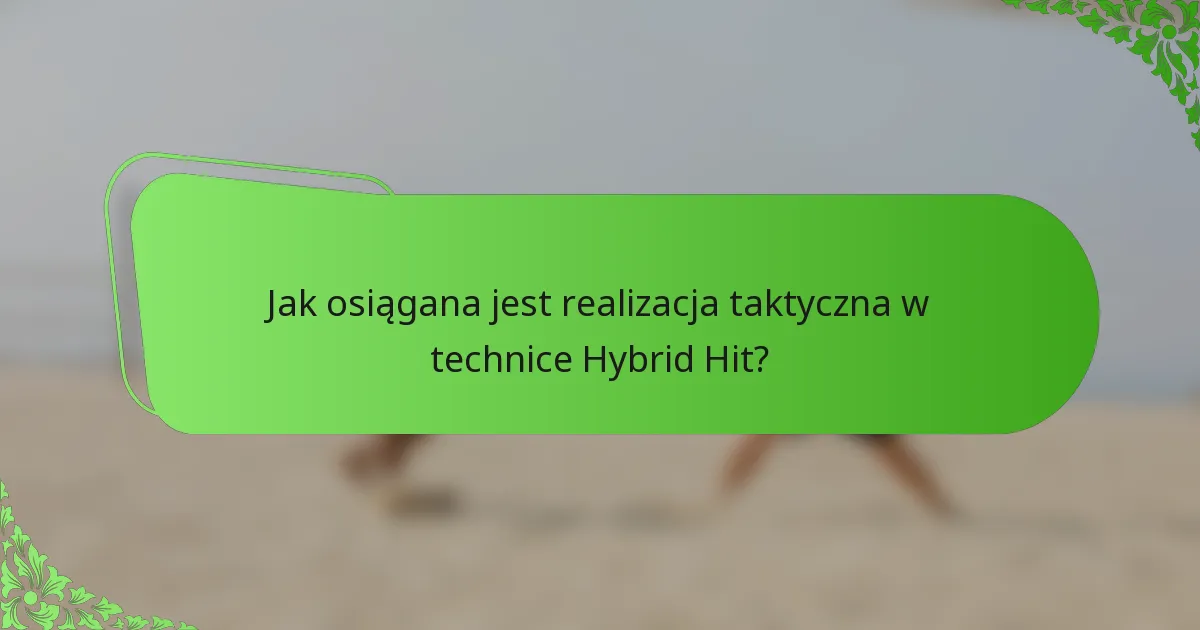 Jak osiągana jest realizacja taktyczna w technice Hybrid Hit?
