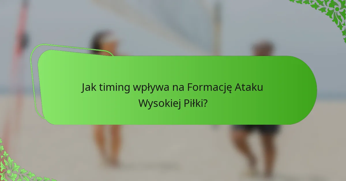 Jak timing wpływa na Formację Ataku Wysokiej Piłki?