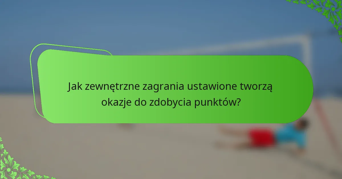 Jak zewnętrzne zagrania ustawione tworzą okazje do zdobycia punktów?