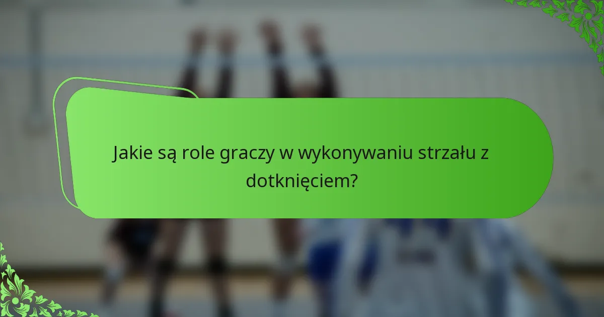 Jakie są role graczy w wykonywaniu strzału z dotknięciem?
