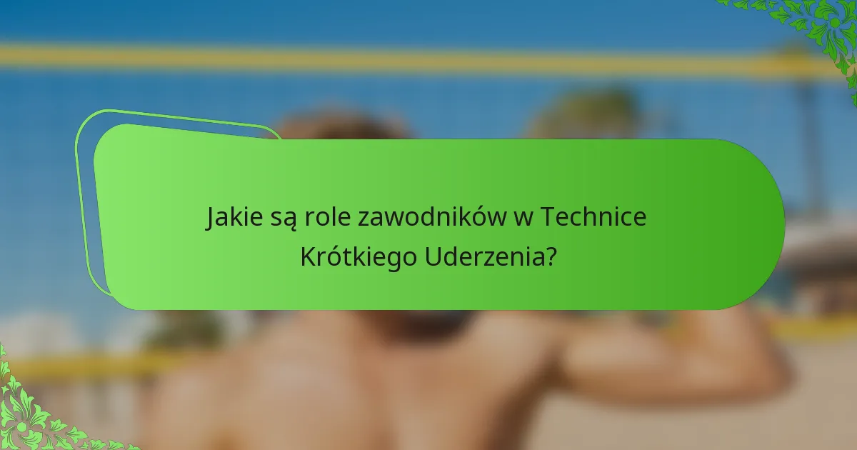 Jakie są role zawodników w Technice Krótkiego Uderzenia?