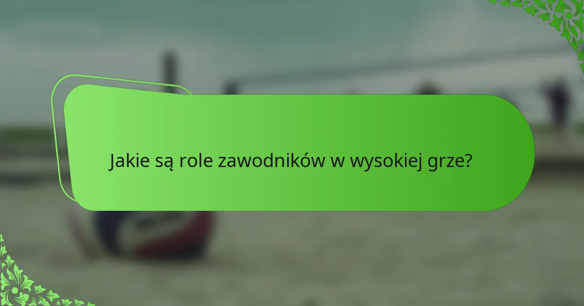 Jakie są role zawodników w wysokiej grze?