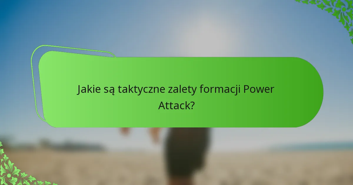 Jakie są taktyczne zalety formacji Power Attack?