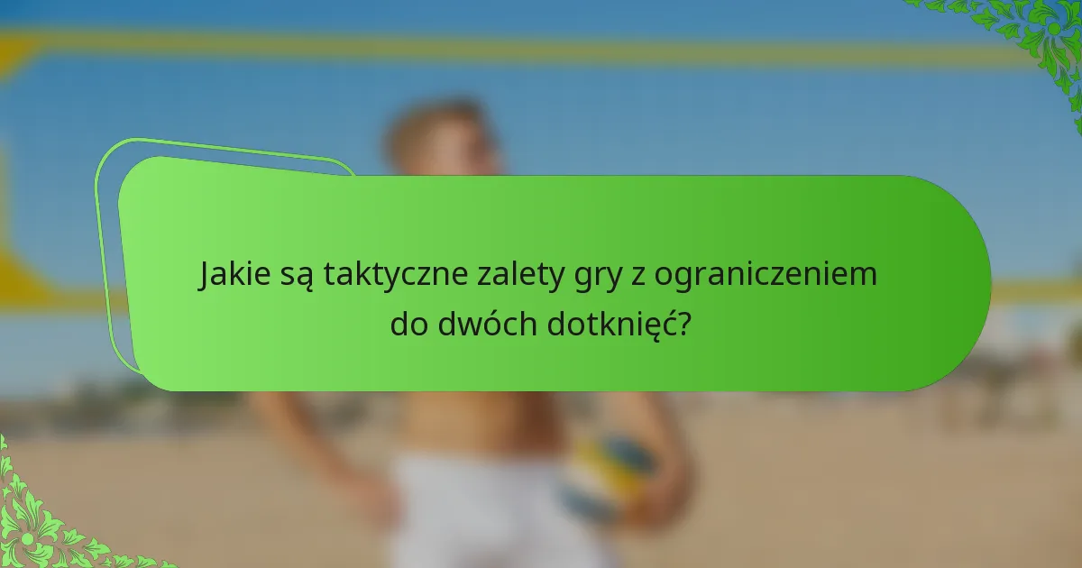 Jakie są taktyczne zalety gry z ograniczeniem do dwóch dotknięć?