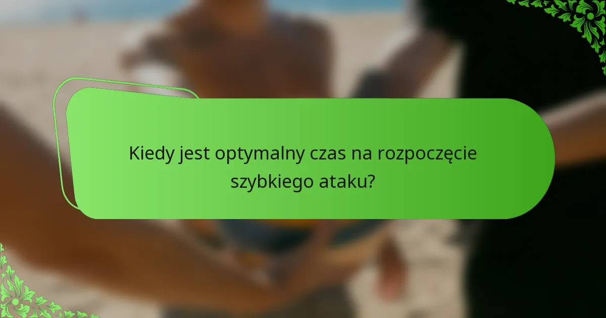 Kiedy jest optymalny czas na rozpoczęcie szybkiego ataku?